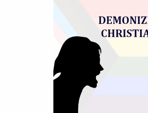 DEMONIZING CHRISTIAN CRITICS OF THE LGBTQ AGENDA
