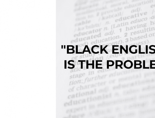 NORMALIZING “BLACK ENGLISH” IS RACIST